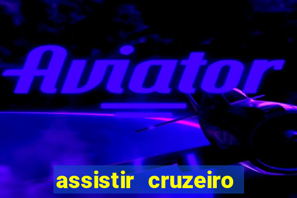 assistir cruzeiro ao vivo hd